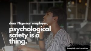 Dear Nigerian Employer, Psychological Safety Is A Thing. And It Matters